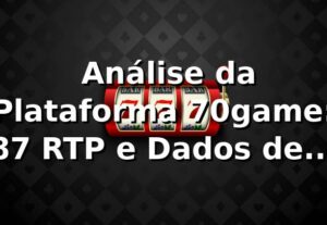 📊 Análise da Plataforma 70game: 87% RTP e Dados de 1.200 Transações