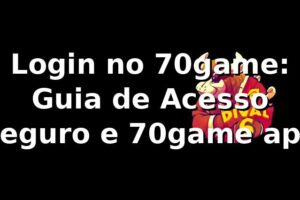 Login no 70game: Guia de Acesso Seguro e 70game apk ⭐